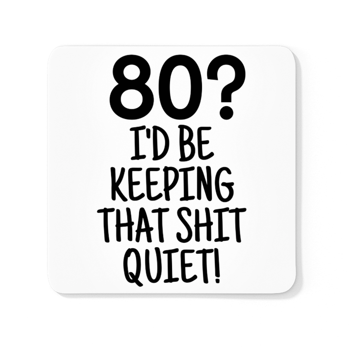 80? I'd Be Keeping That Shit Quiet!
