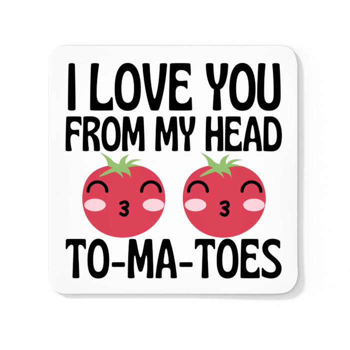 I Love You From My Head To-Ma-Toes