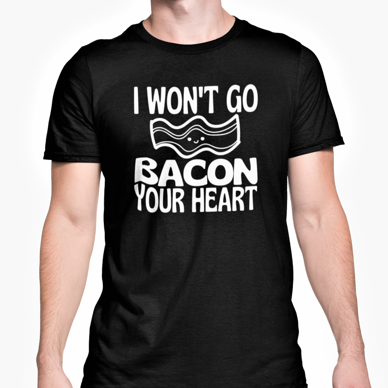 I Won't Go Bacon Your Heart