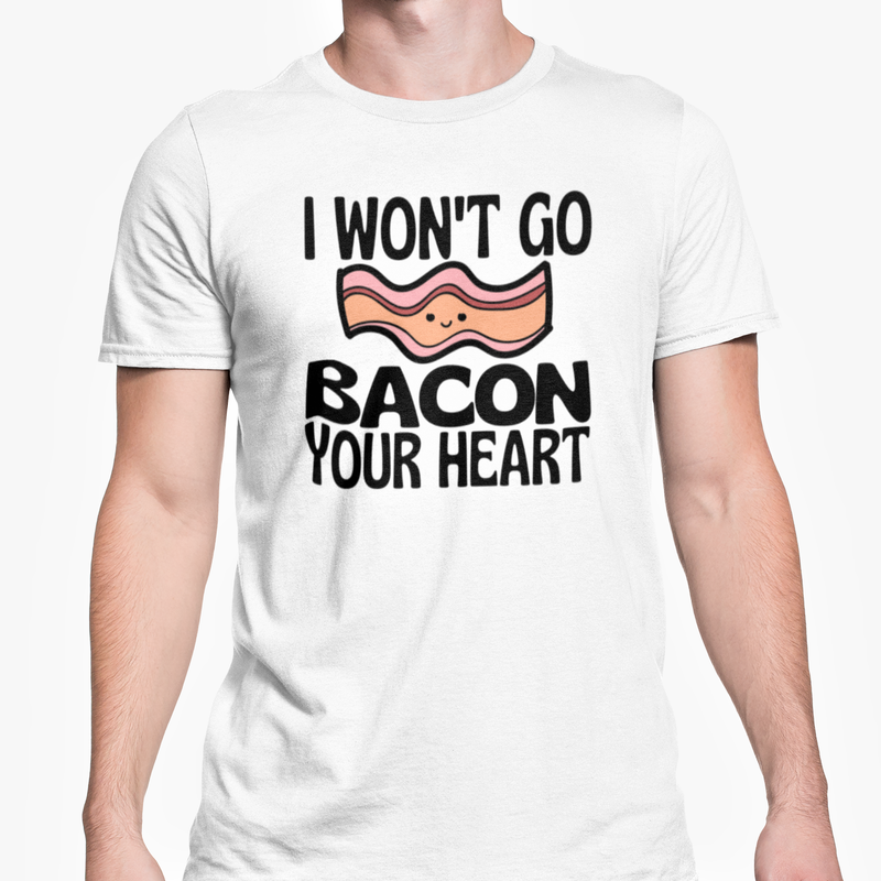 I Won't Go Bacon Your Heart